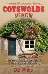 Cotswolds memoir - discovering a beautiful region of britain on a quest to