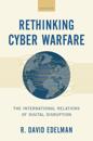 Rethinking Cyber Warfare