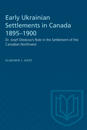 Early Ukrainian Settlements in Canada 1895-1900