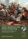 Light Troops in the Seven Years War: Irregular Warfare in Europe and North America, 1755-1763
