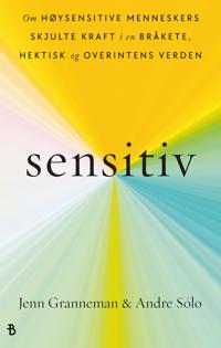 Sensitiv; om høysensitive menneskers skjulte kraft i en bråkete, hektisk og overinten