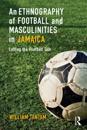 Ethnography of Football and Masculinities in Jamaica