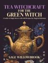 Tea Witchcraft for the Green Witch