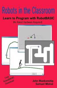 Robots in the Classroom: Learn to Program with Robotbasic (No Robot Hardware Required)