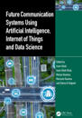 Future Communication Systems Using Artificial Intelligence, Internet of Things and Data Science