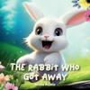 The Rabbit Who Got Away
