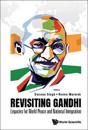 Revisiting Gandhi: Legacies For World Peace And National Integration