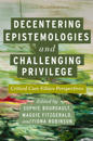 Decentering Epistemologies and Challenging Privilege: Critical Care Ethics Perspectives