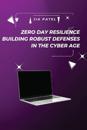 Zero Day Resilience Building Robust Defenses in the Cyber Age