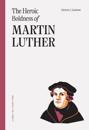 Heroic Boldness Of Martin Luther, The