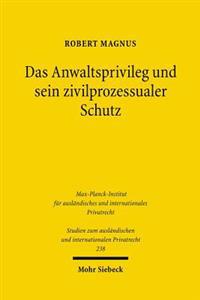 Das Anwaltsprivileg Und Sein Zivilprozessualer Schutz: Eine Rechtsvergleichende Analyse Des Deutschen, Franzosischen Und Englischen Rechts
