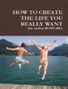 How to Create the Life You Really Want