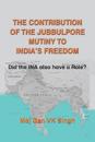 The Contribution of The Jubbulpore Mutiny to India's Freedom