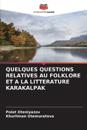 Quelques Questions Relatives Au Folklore Et a la Litterature Karakalpak