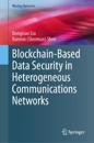 Blockchain-Based Data Security in Heterogeneous Communications Networks