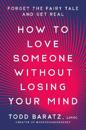 How to Love Someone Without Losing Your Mind