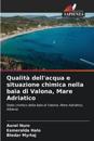 Qualit? dell'acqua e situazione chimica nella baia di Valona, Mare Adriatico