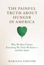 The Painful Truth about Hunger in America: Why We Must Unlearn Everything We Think We Know--And Start Again