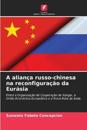 A alian?a russo-chinesa na reconfigura??o da Eur?sia
