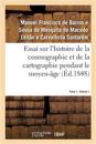 Essai sur l'histoire de la cosmographie et de la cartographie pendant le moyen-?ge- Tome 1. Volume 1