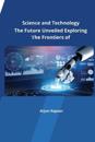 The Future Unveiled Exploring the Frontiers of Science and Technology