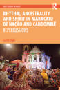 Rhythm, Ancestrality and Spirit in Maracatu de Nação and Candomblé