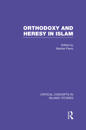 Orthodoxy and Heresy in Islam