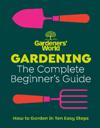 Gardeners’ World: Gardening: The Complete Beginner’s Guide