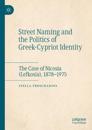 Street Naming and the Politics of Greek-Cypriot Identity