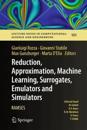 Reduction, Approximation, Machine learning, Surrogates, Emulators and Simulators