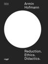 Armin Hofmann: Reduction. Ethics. Didactics.
