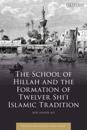 The School of Hillah and the Formation of Twelver Shi'i Islamic Tradition
