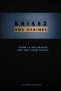 Brisez vos chaines (French edition)