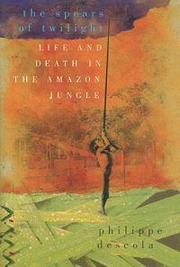 The Spears of Twilight: Life and Death in the Amazon Jungle
