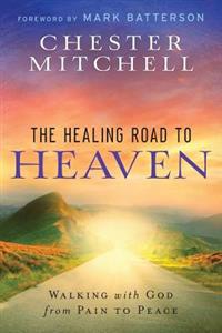 The Healing Road to Heaven: Walking with God from Pain to Peace