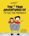 The Almost True Adventures of Tytus the Monkey