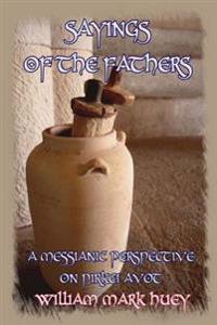 Sayings of the Fathers: A Messianic Perspective on Pirkei Avot