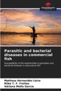 Parasitic and bacterial diseases in commercial fish