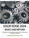 Solid Edge 2024 Basics and Beyond (COLORED)