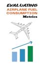 Evaluating Airplane Fuel Consumption Metrics
