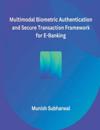 Multimodal Biometric Authentication and Secure Transaction Framework for E-Banking