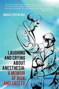Laughing and Crying about Anesthesia: A Memoir of Risk and Safety