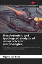 Morphometric and typological analysis of minor volcanic morphologies