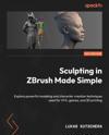 Sculpting in ZBrush Made Simple