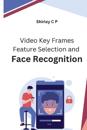 Video Key Frames Feature Selection and Face Recognition
