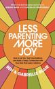 Less Parenting, More Joy: How to Let Go, Trust Your Instincts, and Build a Deep Connection with Your Kids That Lasts a Lifetime