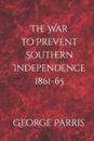 The War to Prevent Southern Independence 1861-65