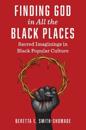 Finding God in All the Black Places: Sacred Imaginings in Black Popular Culture