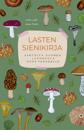 Lasten sienikirja - Aarteita Suomen luonnosta koko perheelle