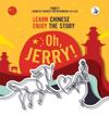 Oh, Jerry! Learn Chinese. Enjoy the story. Chinese course for beginners. Part 1
